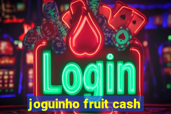 joguinho fruit cash